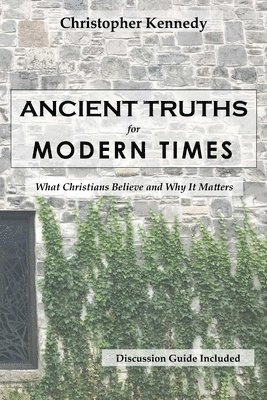 Christopher Kennedy - Ancient Truths for Modern Times, Häftad