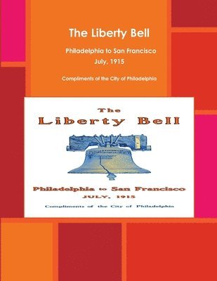 bokomslag The Liberty Bell, Philadelphia to San Francisco July, 1915