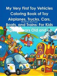 bokomslag My Very First Toy Vehicles Coloring Book of Toy Airplanes, Trucks, Cars, Boats, and Trains