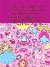 bokomslag My Very First Giant Super Jumbo Coloring Book of Sparkling Princesses, Mermaids, Ballerinas, and Animals