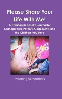 bokomslag Please Share Your Life With Me! A Christian Keepsake Journal for Grandparents, Parents, Godparents and the Children they Love