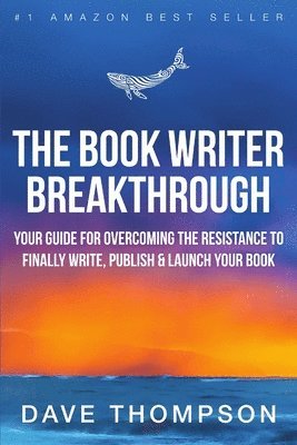 Dave Thompson - Book Writer Breakthrough - Your Guide For Overcoming The Resistance To Finally Write, Publish & Launch Your Book (paperback), Häftad