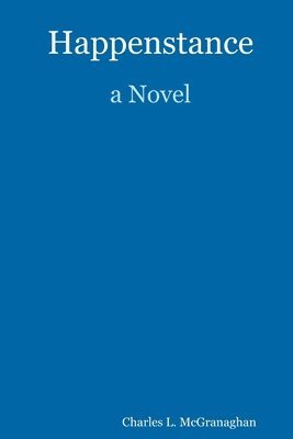 Happenstance, A Novel