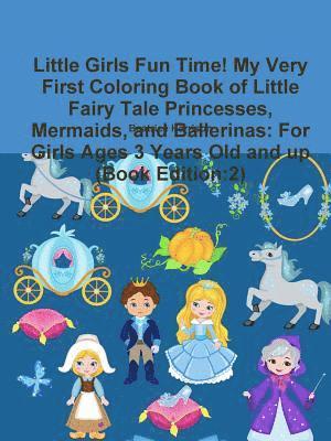 Beatrice Harrison - Little Girls Fun Time! My Very First Coloring Book of Little Fairy Tale Princesses, Mermaids, and Ballerinas, Häftad