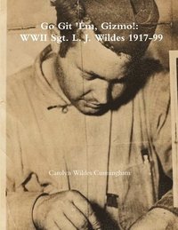 bokomslag Go Git 'Em, Gizmo!: WWII Sgt. L. J. Wildes 1917-99