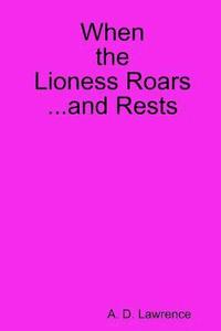 bokomslag When the Lioness Roars...and Rests