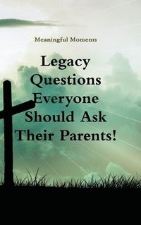 bokomslag Legacy Questions  Everyone  Should Ask Their Parents!