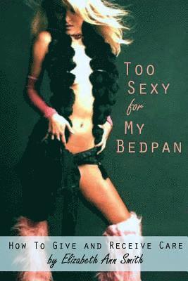 Too Sexy for My Bedpan 1