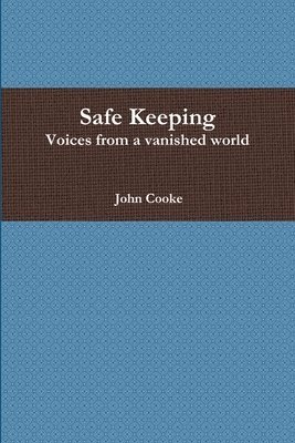 John Cooke - Safe Keeping - Voices from a vanished world, Häftad