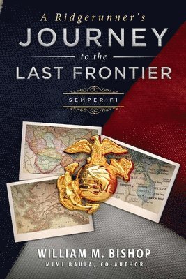 William M Bishop, Co-Author Mimi Baula, William M. Bishop, Mimi Baula, Co-Author - Ridgerunner's Journey to the Last Frontier / Semper Fi, Häftad