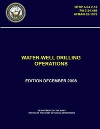 bokomslag Water-Well Drilling Operations - (NTRP 4-04.2.13), (FM 3-34.469), (AFMAN 32-1072)