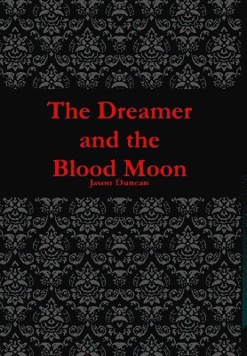 Jason Duncan - Dreamer and the Blood Moon, Inbunden