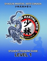 bokomslag SHAOLIN Martial Arts Canada- Student Training Guide LEVEL 1