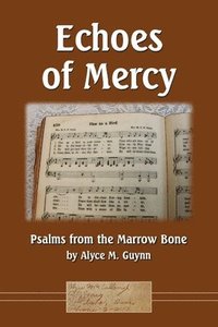 bokomslag Echoes of Mercy: Psalms from the Marrow Bone
