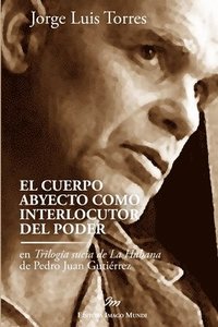 bokomslag El cuerpo abyecto como interlocutor del poder en Triloga sucia de La Habana de Pedro Juan Gutirrez