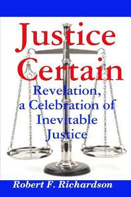 Justice Certain - Revelation, a Celebration  of Inevitable Justice 1