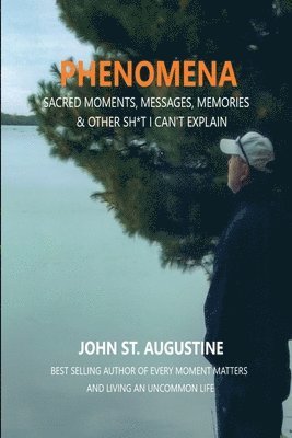 Phenomena-Sacred Moments, Messages, Memories & Other Sh*t I Can't Explain 1