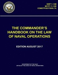 bokomslag The Commander's Handbook on The Law of Naval Operations - (NWP 1-14M), (MCTP 11-10B), (COMDTPUB P5800.7A)
