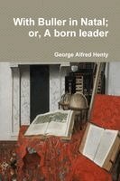 George Alfred Henty - With Buller in Natal; or, A born leader, Häftad