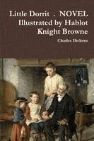 Charles Dickens - Little Dorrit . NOVEL Illustrated by Hablot Knight Browne, Häftad
