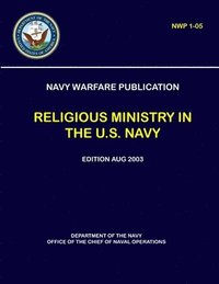 bokomslag Navy Warfare Publication - Religious Ministry in The U.S. Navy (NWP 1-05)