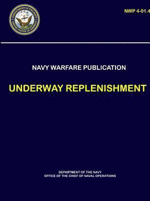 Naval Warfare Publication - Underway Replenishment (NWP 4-01.4) 1