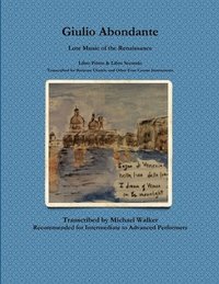 bokomslag Giulio Abondante: Lute Music of the Renaissance Libro Primo & Libro Secondo Transcribed for Baritone Ukulele and Other Four Course Instruments