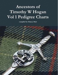 bokomslag Ancestors of Timothy W Hogan Vol. 1 Pedigree Charts