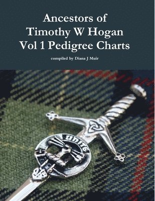 Ancestors of Timothy W Hogan Vol. 1 Pedigree Charts 1