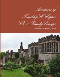 bokomslag Ancestors of Timothy W Hogan Vol. 2 Family Groups