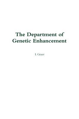 The Department of Genetic Enhancement 1