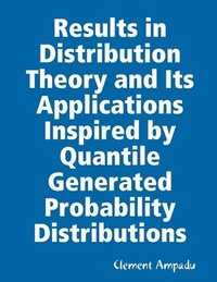 bokomslag Results in Distribution Theory and Its Applications Inspired by Quantile Generated Probability Distributions