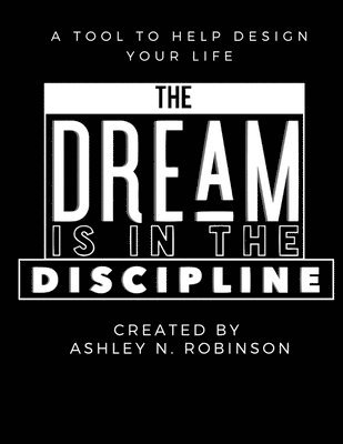 The Dream is in the Discipline 1