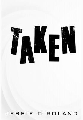 Jessie O Roland, Jessie O. Roland - Taken, Inbunden