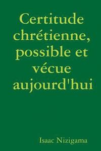 bokomslag Certitude chrétienne, possible et vécue aujourd'hui