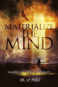 bokomslag Materialize the Mind - Coalesce Gods Mind & Your Reality