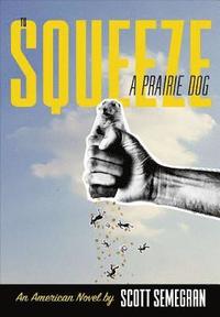 bokomslag To Squeeze a Prairie Dog