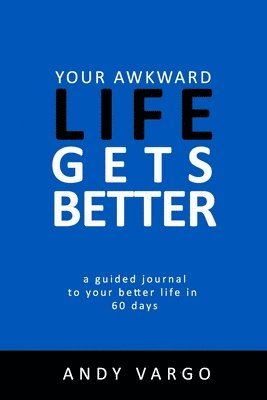 bokomslag Your Awkward Life Gets Better: A Guided Journal To Your Better Life In 60 Days