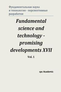 bokomslag Fundamental science and technology - promising developments XVII. Vol. 1