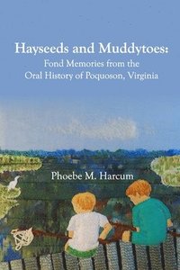 bokomslag Hayseeds and Muddytoes: Fond Memories from the Oral History of Poquoson, Virginia