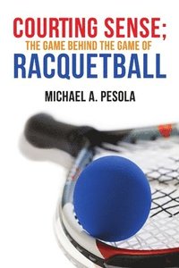 bokomslag Courting Sense;  The Game Behind the Game of Racquetball