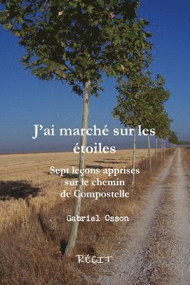 bokomslag JÕai marchZ sur les Ztoiles Sept le¿ons apprises sur le chemin de Compostelle