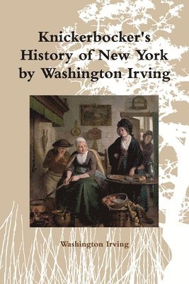 Knickerbocker's History of New York by Washington Irving 1