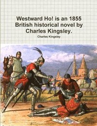 bokomslag Westward Ho! is an 1855 British historical novel by Charles Kingsley.