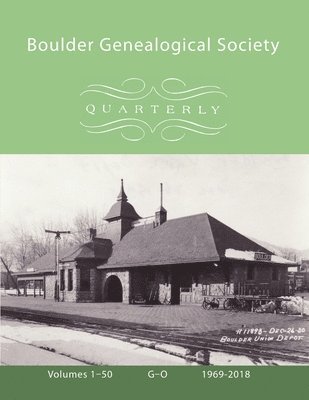 Boulder Genealogical Society Quarterly, 1969-2018, Table of Contents and Names Index, Vol 2, G-O 1