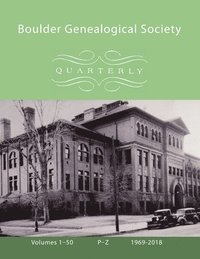 bokomslag Boulder Genealogical Society Quarterly, 1969-2018 Names Index and Table of Contents, Vol 3, P-Z