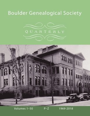 Boulder Genealogical Society Quarterly, 1969-2018 Names Index and Table of Contents, Vol 3, P-Z 1