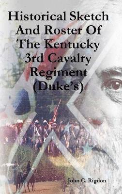 John C Rigdon, John C. Rigdon - Historical Sketch And Roster Of The Kentucky 3rd Cavalry Regiment (Duke's), Inbunden