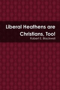 bokomslag Liberal Heathens are Christians, Too!