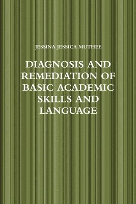 Jessina Muthee, JESSINA MUTHEE - Diagnosis and Remediation of Basic Academic Skills and Language, Häftad